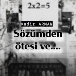 SÖZÜMDEN ÖTESİ VE..-KADİR ARMAN